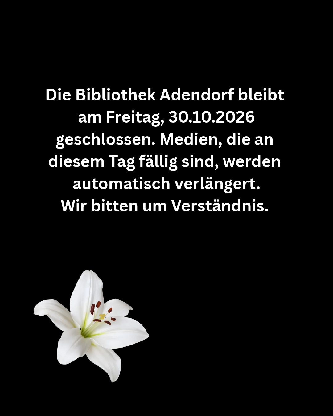 Die Bibliothek Adendorf bleibt am Freitag, 30.10.2026 geschlossen. Medien, die an diesem Tag fällig sind, werden automatisch verlängert. Wir bitten um Verständnis.